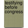 Testifying Before Congress door William N. LaForge