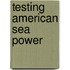 Testing American Sea Power