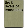 The 5 Levels Of Leadership by John Maxwell