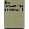 The Adventures Of Wheatail by Ryan Byrnes