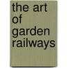 The Art Of Garden Railways by Ian Stock