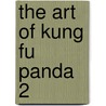 The Art Of Kung Fu Panda 2 door Tracey Miller-Zarneke