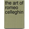 The Art Of Romeo Celleghin door Susan L. Whitelaw