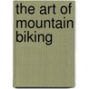 The Art of Mountain Biking door Robert Hurst