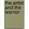 The Artist And The Warrior by Theodore Rabb