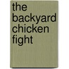 The Backyard Chicken Fight door Gretchen Anderson