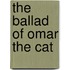 The Ballad of Omar the Cat