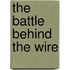 The Battle Behind The Wire