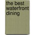 The Best Waterfront Dining