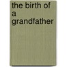The Birth Of A Grandfather door May Sarton