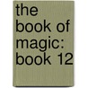 The Book Of Magic: Book 12 door T.A. Barron
