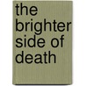 The Brighter Side of Death by Tom Holahan