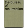 The Bureau Of Resurrection door D. Kim Burnham