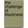 The Challenge Of Blackness by Derrick E. White