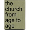 The Church From Age To Age by Various Contributors