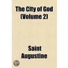 The City Of God (Volume 2) door Saint Augustine of Hippo
