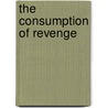 The Consumption Of Revenge door Monesha Bartley