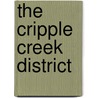 The Cripple Creek District by Cripple Creek District Museum