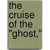 The Cruise Of The "Ghost," door William Livingston Alden