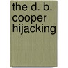 The D. B. Cooper Hijacking door Marcia Amidon Lusted