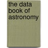 The Data Book Of Astronomy door Sir Patrick Moore