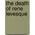 The Death of Rene Levesque