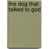 The Dog That Talked To God door Jim Kraus