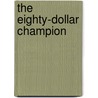 The Eighty-Dollar Champion door Elizabeth Letts