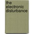 The Electronic Disturbance