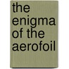 The Enigma Of The Aerofoil door David Bloor