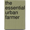 The Essential Urban Farmer door Willow Rosenthal