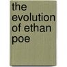 The Evolution Of Ethan Poe door Robin Reardon
