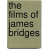 The Films Of James Bridges door Peter Tonguette