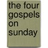 The Four Gospels On Sunday