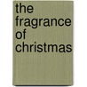 The Fragrance Of Christmas door Dave Davidson