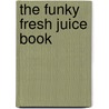 The Funky Fresh Juice Book door Jason Vale