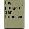 The Gangs Of San Francisco by Herbert Asbury