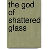 The God Of Shattered Glass door Frank Rodgers