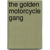 The Golden Motorcycle Gang by William Glandstone