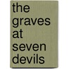 The Graves at Seven Devils door Peter Brandvoid