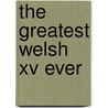 The Greatest Welsh Xv Ever door Eddie Butler