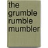The Grumble Rumble Mumbler