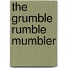 The Grumble Rumble Mumbler door Melanie Drewery