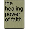 The Healing Power Of Faith door Jean Maalouf