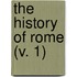 The History Of Rome (V. 1)