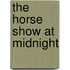 The Horse Show At Midnight