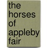 The Horses Of Appleby Fair door Heidi M. Sands