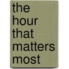 The Hour That Matters Most by Stephanie Allen