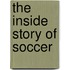 The Inside Story of Soccer