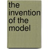 The Invention Of The Model by Susan S. Waller